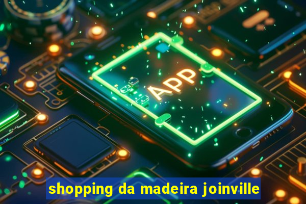 shopping da madeira joinville